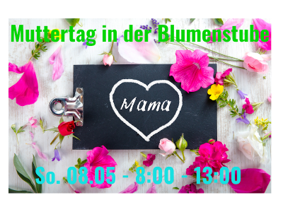 Muttertag in der Blumenstube am Sonntag dem 08. Mai von 8-13